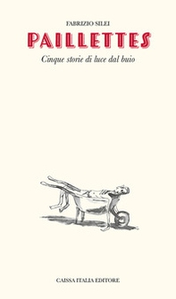 Paillettes. Cinque storie di luce dal buio - Librerie.coop Paillettes. Cinque storie di luce dal buio - Librerie.coop