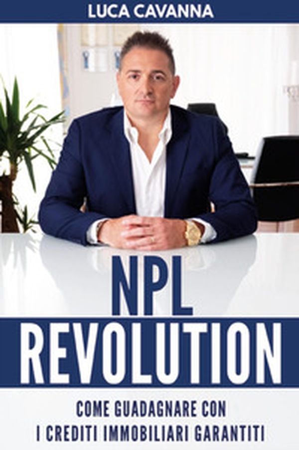 NPL revolution: come guadagnare con i crediti immobiliari garantiti - Librerie.coop NPL revolution: come guadagnare con i crediti immobiliari garantiti - Librerie.coop