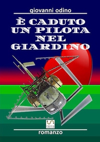 È caduto un pilota nel giardino - Librerie.coop
