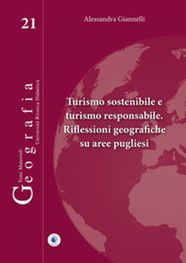 Turismo sostenibile e turismo responsabile. Riflessioni geografiche su aree pugliesi - Librerie.coop Turismo sostenibile e turismo responsabile. Riflessioni geografiche su aree pugliesi - Librerie.coop