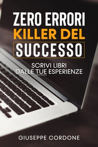 Zero errori killer del successo. Scrivi libri con le tue esperienze - Librerie.coop Zero errori killer del successo. Scrivi libri con le tue esperienze - Librerie.coop