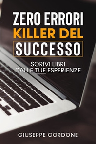 Zero errori killer del successo. Scrivi libri con le tue esperienze - Librerie.coop