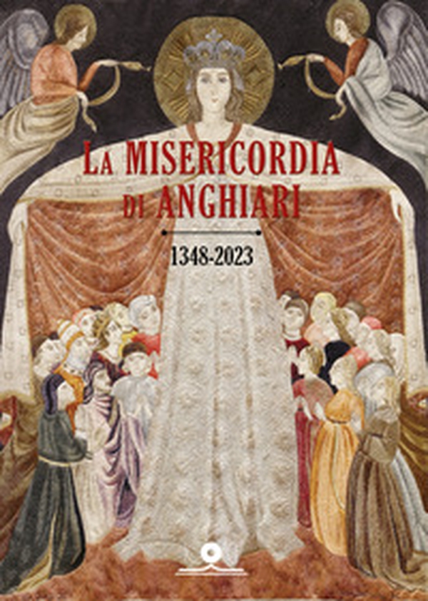 La misericordia di Anghiari (1348-2023) - Librerie.coop La misericordia di Anghiari (1348-2023) - Librerie.coop