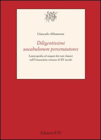 Diligentissimi uocabulorum perscrutatores. Lessicografia ed esegesi dei testi classici nell'umanesimo romano di XV secolo - Librerie.coop
