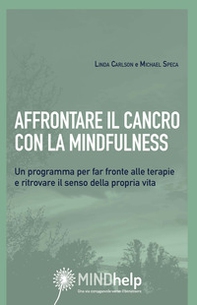 Affrontare il cancro con la mindfulness. Un programma per far fronte alle terapie e ritrovare il senso della propria vita - Librerie.coop