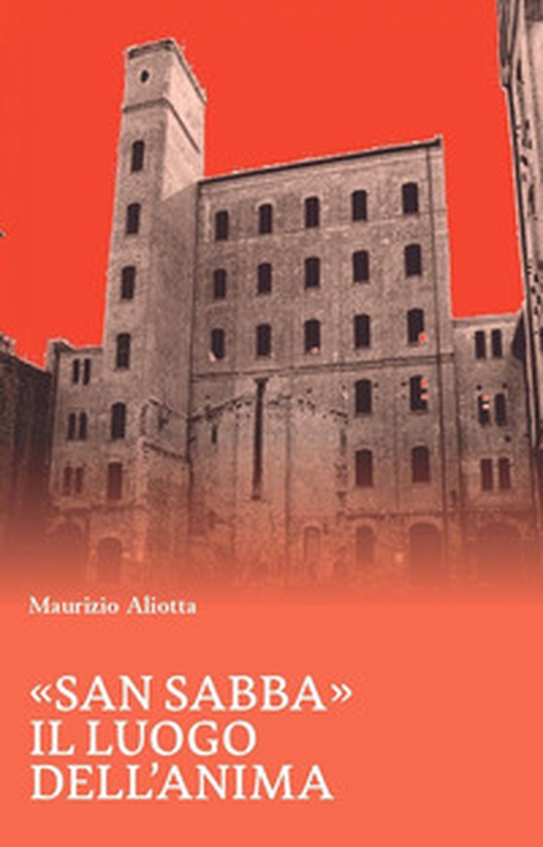 «San Sabba». Il luogo dell'anima - Librerie.coop