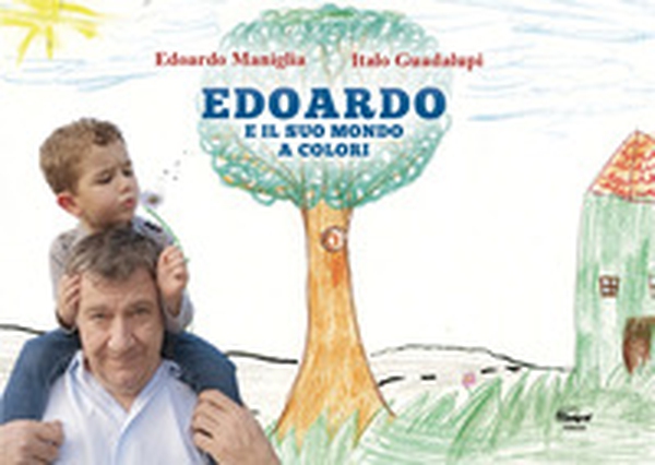 Edoardo e il suo mondo a colori - Librerie.coop Edoardo e il suo mondo a colori - Librerie.coop