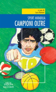 Campioni oltre. Sport mirabilia - Librerie.coop