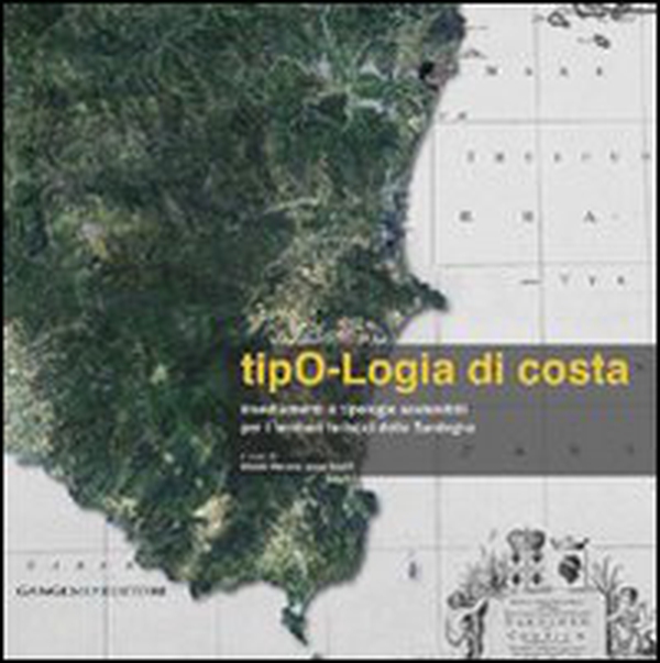 Tipo-logia di costa. Insediamenti e tipologie sostenibili per i territori turistici della Sardegna - Librerie.coop Tipo-logia di costa. Insediamenti e tipologie sostenibili per i territori turistici della Sardegna - Librerie.coop