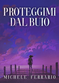 Proteggimi dal buio - Librerie.coop