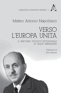 Verso l'Europa unita. Il percorso politico-istituzionale di Giulio Bergmann - Librerie.coop