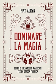 Dominare la magia. Corso di incantesimi avanzati per la strega psichica - Librerie.coop