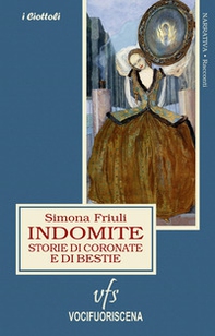 Indomite. Storie di coronate e di bestie - Librerie.coop