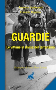 Guardie. Le vittime in divisa del terrorismo - Librerie.coop Guardie. Le vittime in divisa del terrorismo - Librerie.coop