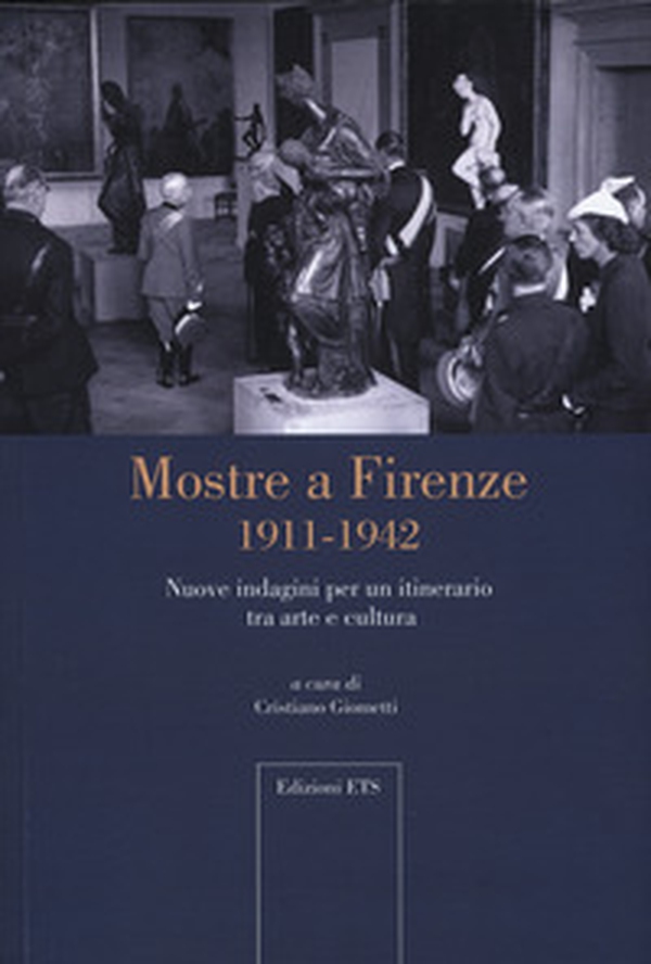 Mostre a Firenze 1911-1942. Nuove indagini per un itinerario tra arte e cultura - Librerie.coop Mostre a Firenze 1911-1942. Nuove indagini per un itinerario tra arte e cultura - Librerie.coop