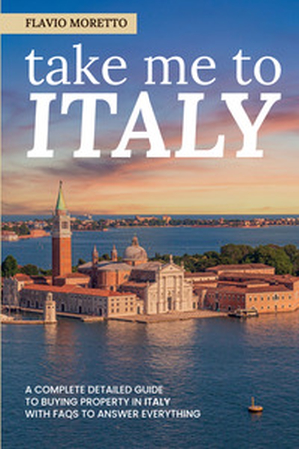 Take me to Italy. A complete detailed guide to buying property in Italy with FAQs to answer everything - Librerie.coop