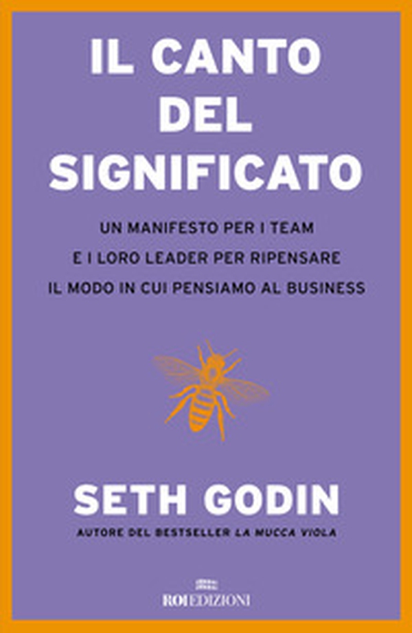 Il canto del significato. Un manifesto per i team e i loro leader per ripensare il modo in cui pensiamo il business - Librerie.coop Il canto del significato. Un manifesto per i team e i loro leader per ripensare il modo in cui pensiamo il business - Librerie.coop