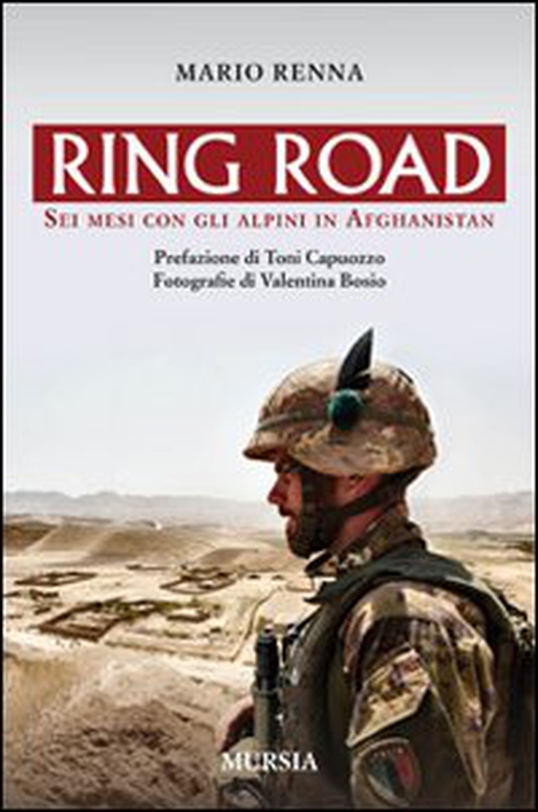 Ring road. Sei mesi con gli alpini in Afghanistan - Librerie.coop Ring road. Sei mesi con gli alpini in Afghanistan - Librerie.coop