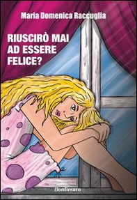 Riuscirò mai ad essere felice? - Librerie.coop