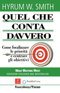 Quel che conta davvero. Come focalizzare le priorità e centrare gli obiettivi - Librerie.coop