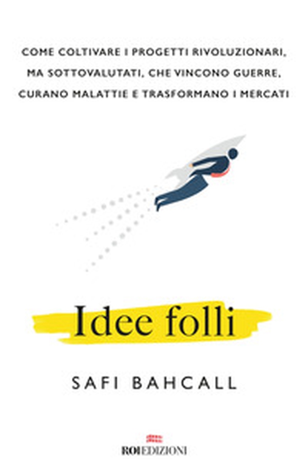 Idee folli. Come coltivare i progetti rivoluzionari, ma sottovalutati, che vincono guerre, curano malattie e trasformano i mercati - Librerie.coop Idee folli. Come coltivare i progetti rivoluzionari, ma sottovalutati, che vincono guerre, curano malattie e trasformano i mercati - Librerie.coop