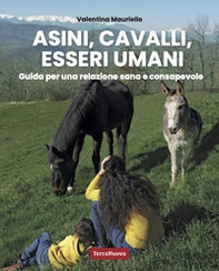 Asini, cavalli, esseri umani. Guida per una relazione sana e consapevole - Librerie.coop