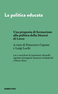 La politica educata. Una proposta di formazione alla politica della Diocesi di Lecce - Librerie.coop