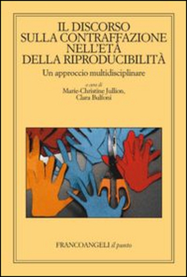 Il discorso sulla contraffazione nell'età della riproducibilità. Un approccio multidisciplinare - Librerie.coop Il discorso sulla contraffazione nell'età della riproducibilità. Un approccio multidisciplinare - Librerie.coop
