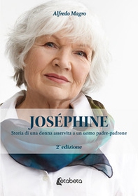 Joséphine. Storia di una donna asservita a un uomo padre-padrone - Librerie.coop
