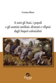 A tutti gli Stati, i popoli e gli uomini umiliati, sfruttati e vilipesi dagli Imperi colonialisti - Librerie.coop