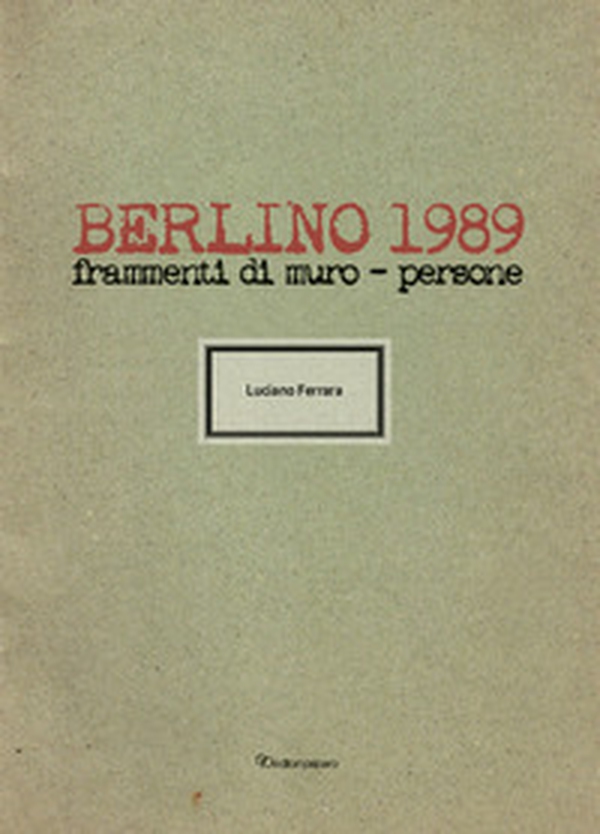 Berlino 1989. Frammenti di muro - persone - Librerie.coop Berlino 1989. Frammenti di muro - persone - Librerie.coop