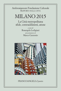 Milano 2015 Rapporto sulla città. La città metropolitana sfide, contraddizioni, attese - Librerie.coop Milano 2015 Rapporto sulla città. La città metropolitana sfide, contraddizioni, attese - Librerie.coop