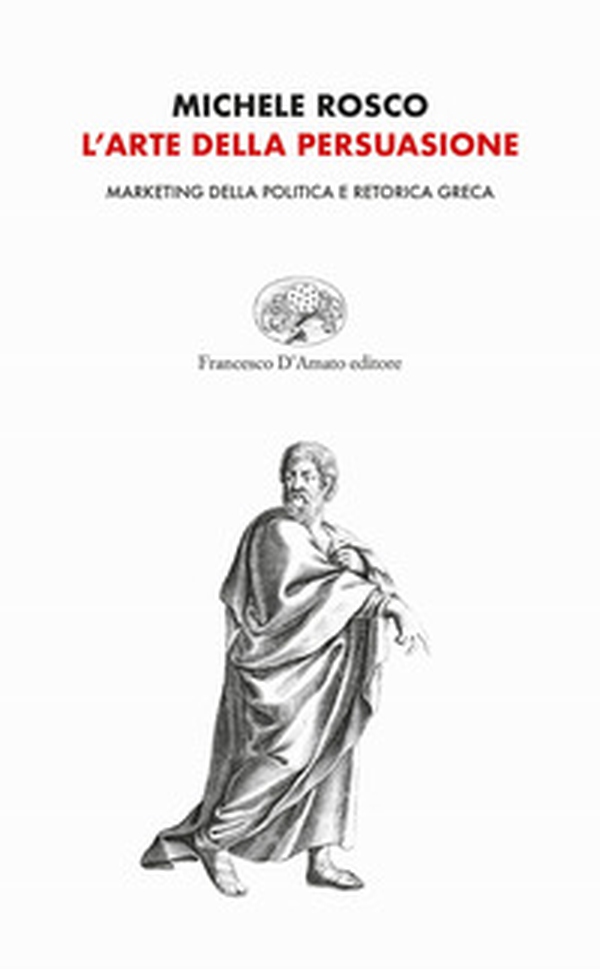 L'arte della persuasione. Marketing della politica e retorica greca - Librerie.coop L'arte della persuasione. Marketing della politica e retorica greca - Librerie.coop