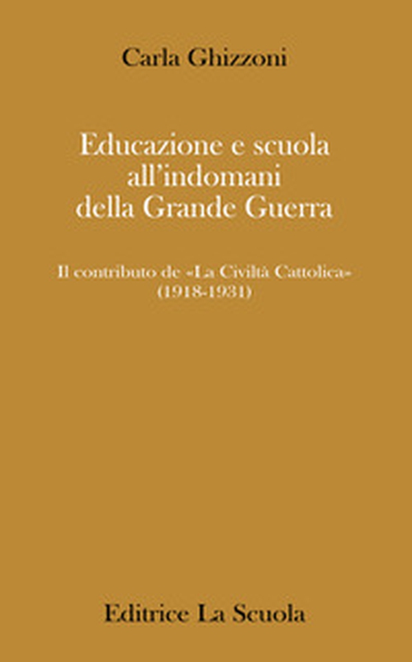 Educazione e scuola all'indomani della Grande Guerra. Il contributo de «La Civiltà Cattolica» (1918-1931) - Librerie.coop Educazione e scuola all'indomani della Grande Guerra. Il contributo de «La Civiltà Cattolica» (1918-1931) - Librerie.coop