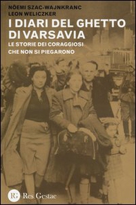 I diari del ghetto di Varsavia. Le storie dei coraggiosi che non si piegarono - Librerie.coop