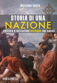 Storia di una nazione. Politica e istituzioni siciliane nei secoli - Librerie.coop