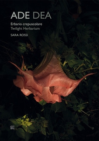 Ade dea. Erbario crepuscolare-Twiilight Herbarium - Librerie.coop