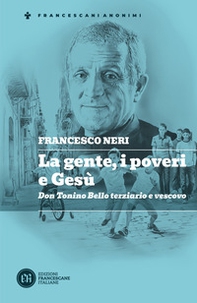 La gente, i poveri e Gesù. Don Tonino Bello terziario e vescovo - Librerie.coop