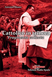 Cattolico in trincea. Fragmenta collecta - Librerie.coop
