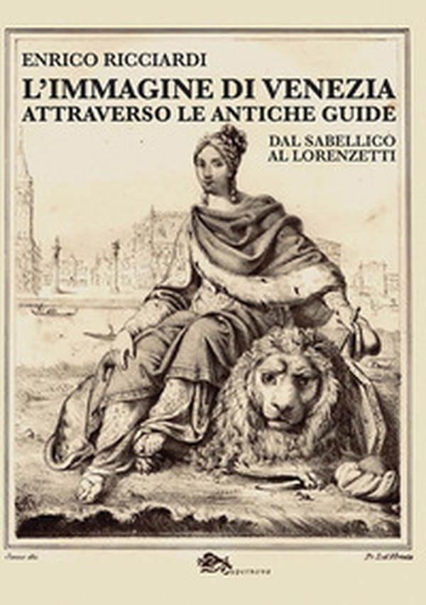 L'immagine di Venezia attraverso le antiche guide. Dal Sabellico al Lorenzetti - Librerie.coop L'immagine di Venezia attraverso le antiche guide. Dal Sabellico al Lorenzetti - Librerie.coop
