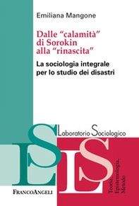 Dalle «calamità» di Sorokin alla «rinascita». La sociologia integrale per lo studio dei disastri - Librerie.coop