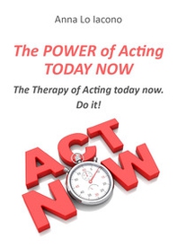The power of acting today now - Librerie.coop