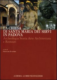 La chiesa di Santa Maria dei Servi in Padova. Archeologia storia arte architettura e restauri - Librerie.coop La chiesa di Santa Maria dei Servi in Padova. Archeologia storia arte architettura e restauri - Librerie.coop