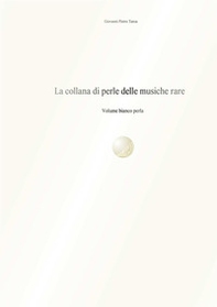 La collana di perle delle musiche rare. Volume bianco perla - Librerie.coop