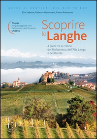 Scoprire le Langhe. A piedi tra le colline del Barbaresco, dell'Alta Langa e del Barolo - Librerie.coop