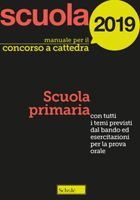 Manuale per il concorso a cattedra 2019. Scuola primaria. Con tutti i temi previsti dal bando ed esercitazioni per la prova orale - Librerie.coop