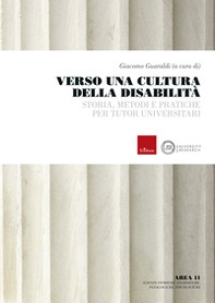 Verso una cultura della disabilità. Storia, metodi e pratiche per tutor universitari - Librerie.coop