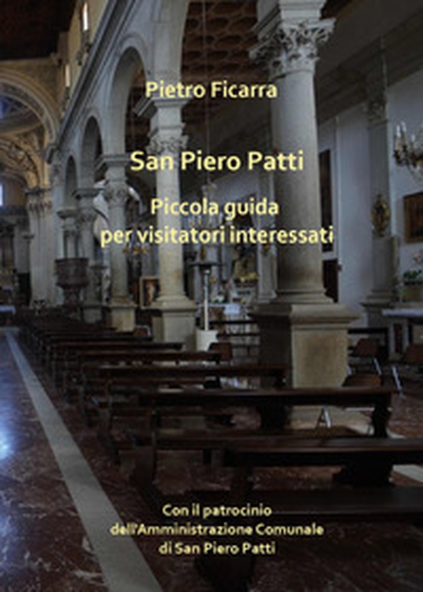 San Piero Patti. Piccola guida per visitatori interessati - Librerie.coop San Piero Patti. Piccola guida per visitatori interessati - Librerie.coop