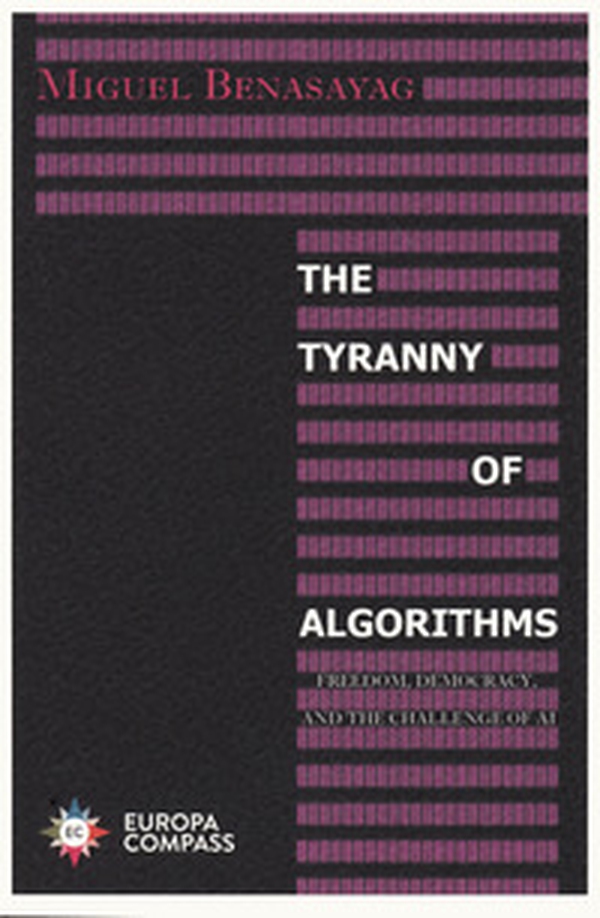 The tyranny of algorithms. Freedom, democracy, and the challenge of AI - Librerie.coop The tyranny of algorithms. Freedom, democracy, and the challenge of AI - Librerie.coop