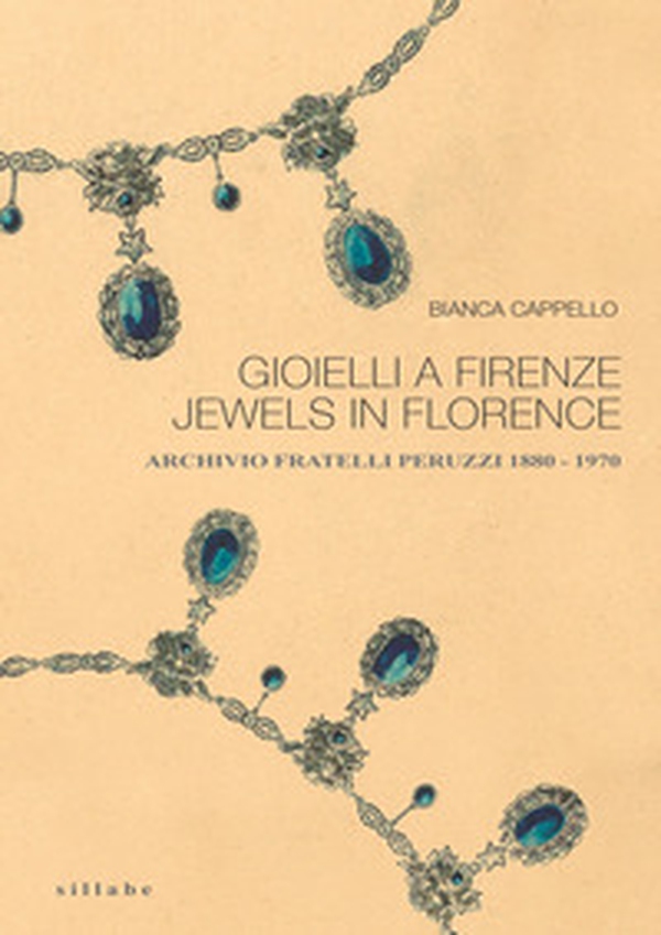 Gioielli a Firenze-Jewels in Florence. Archivio fratelli Peruzzi 1880-1970 - Librerie.coop